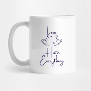 Love To Hate Everything Mug